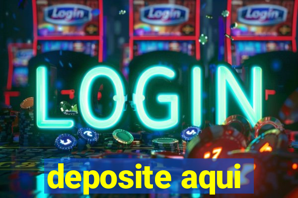 deposite aqui